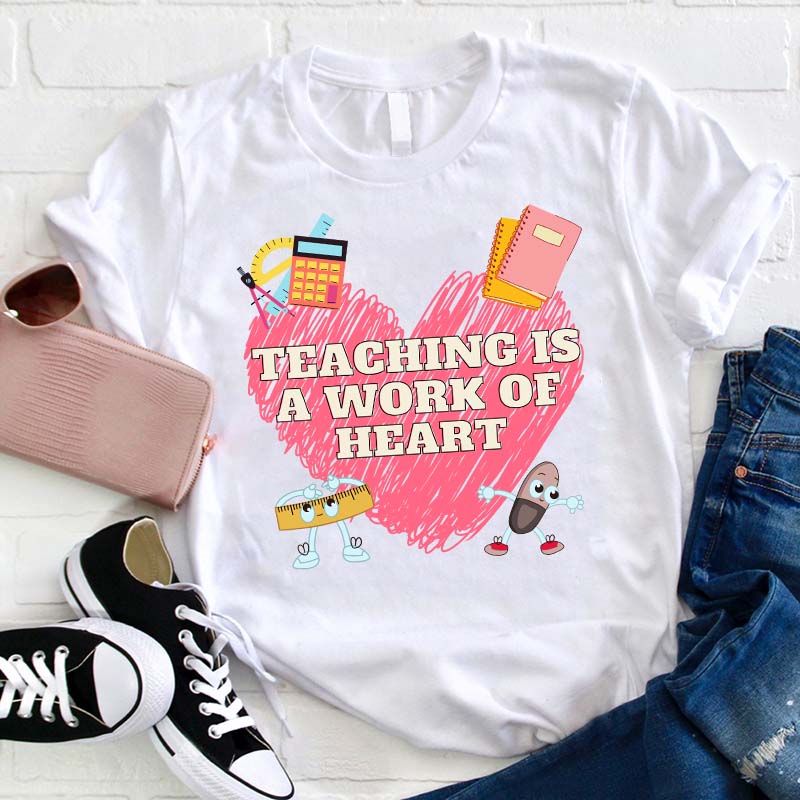 Teaching Is A Work Of Heart Teacher T-Shirt