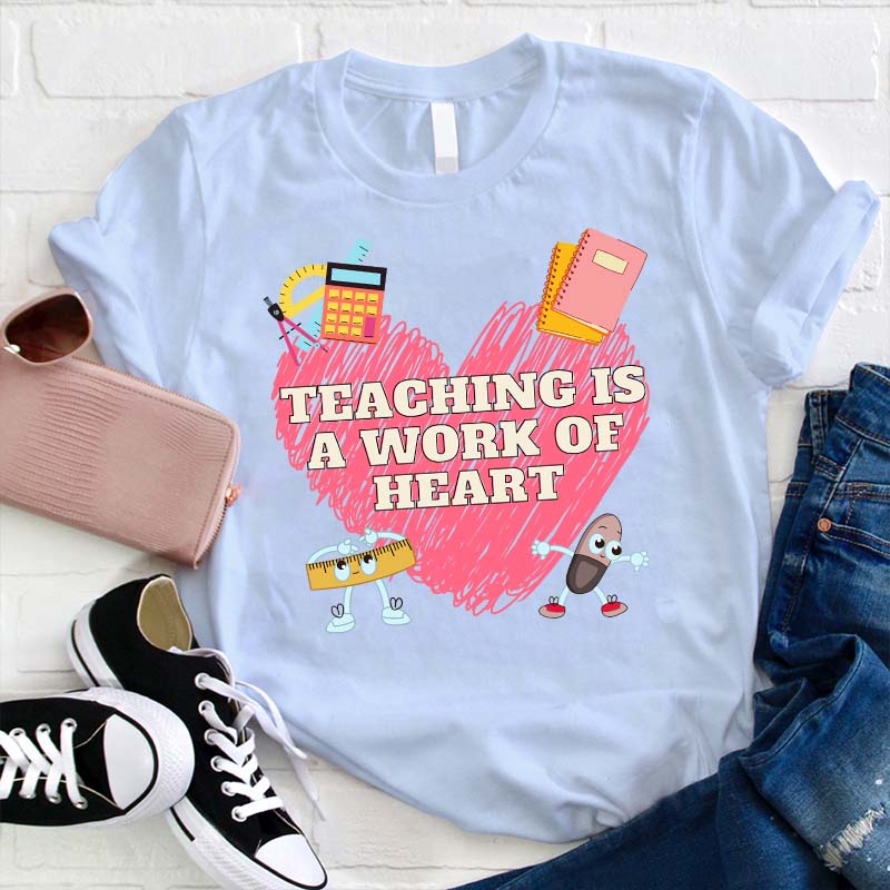 Teaching Is A Work Of Heart Teacher T-Shirt