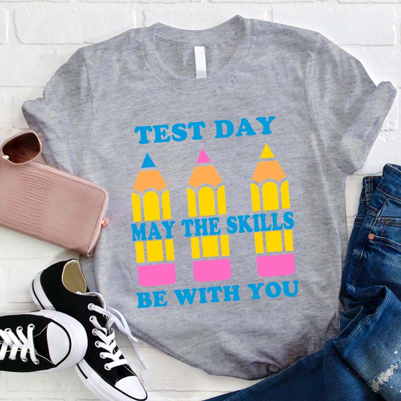 Test Day May The Skills Be With You Teacher T-Shirt
