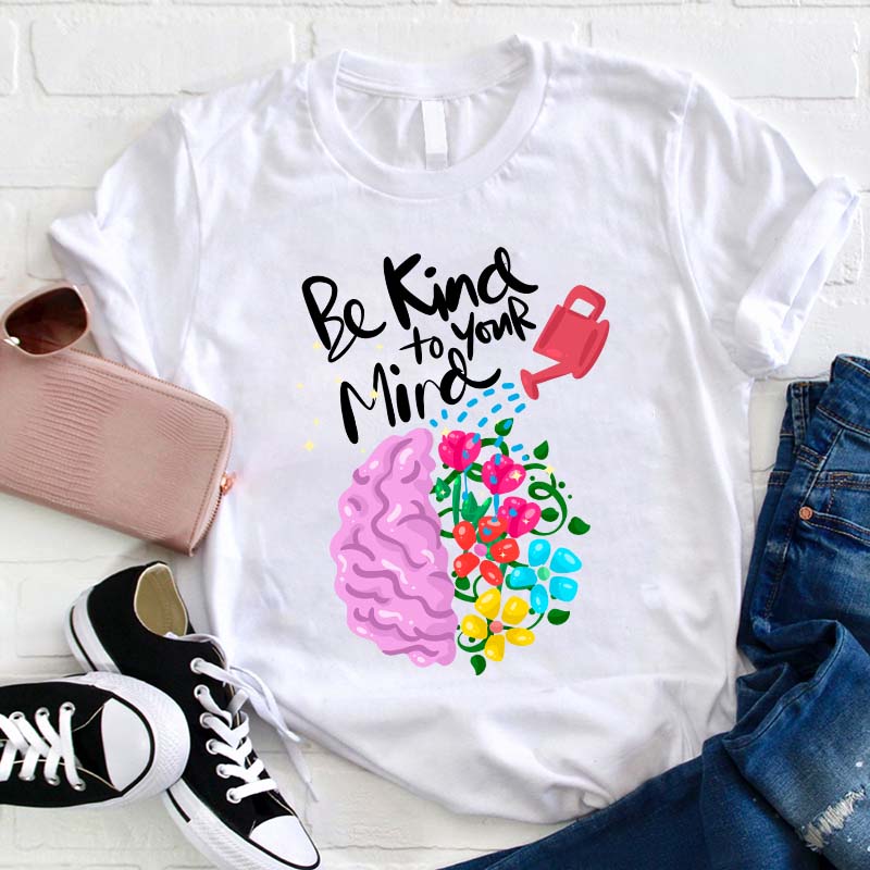Be Kind To Your Mind Teacher T-Shirt