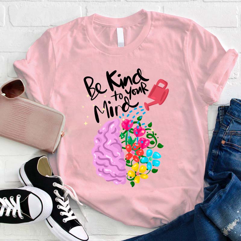 Be Kind To Your Mind Teacher T-Shirt