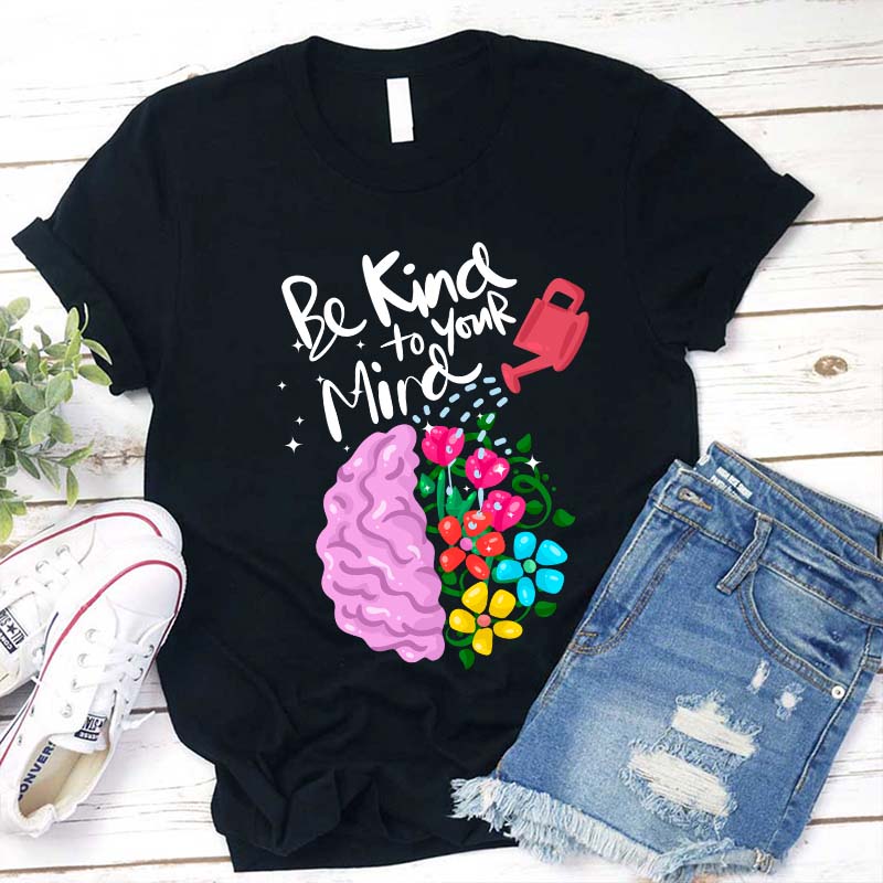 Be Kind To Your Mind Teacher T-Shirt
