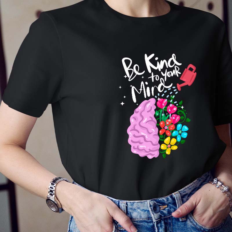 Be Kind To Your Mind Teacher T-Shirt