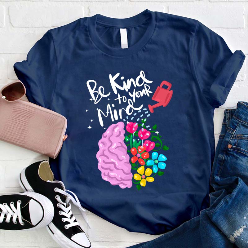 Be Kind To Your Mind Teacher T-Shirt