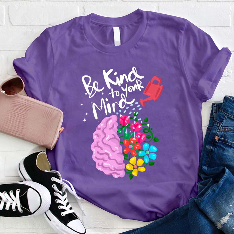 Be Kind To Your Mind Teacher T-Shirt