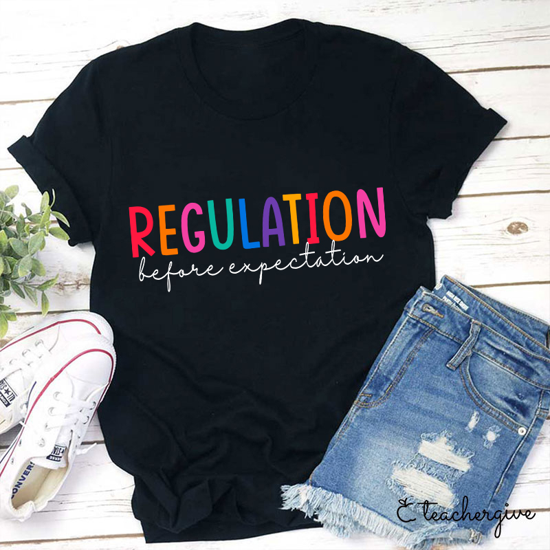 Regulation Before Expectation Teacher T-Shirt-Teachergive