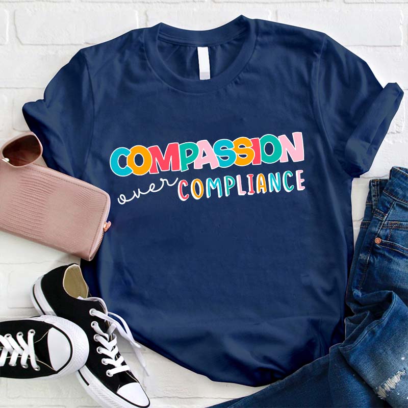 Compassion Over Compliance Teacher T-Shirt