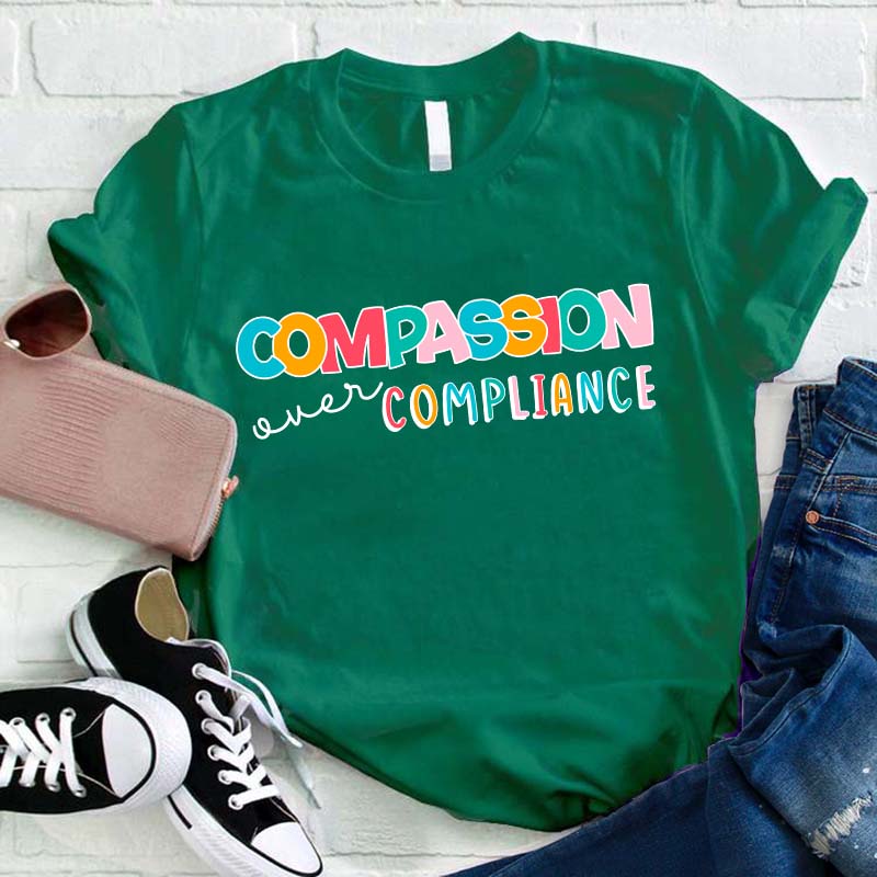 Compassion Over Compliance Teacher T-Shirt