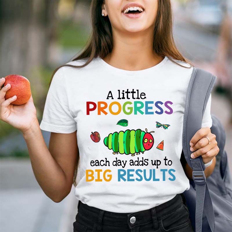 A Little Progress Each Day Adds Up To Big Results Teacher T-Shirt
