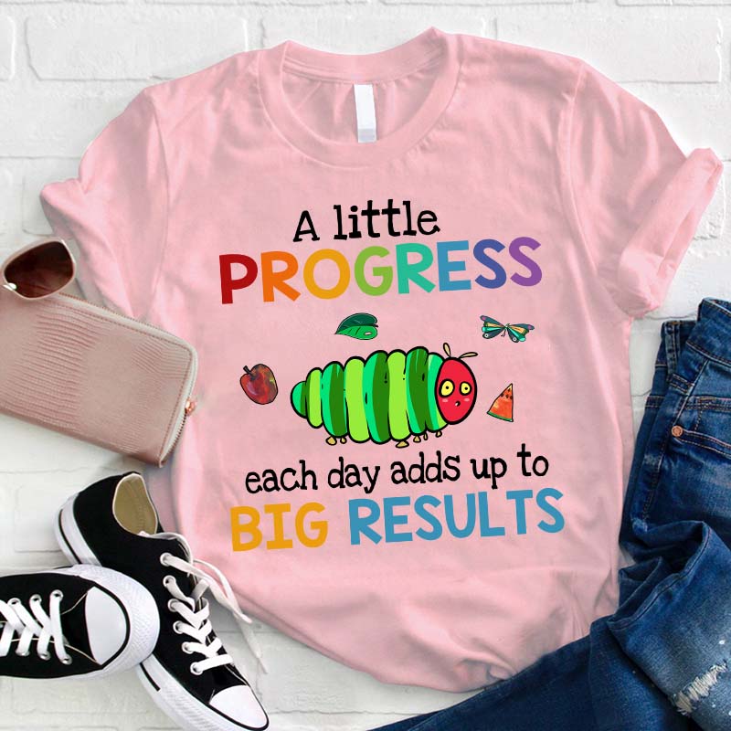 A Little Progress Each Day Adds Up To Big Results Teacher T-Shirt