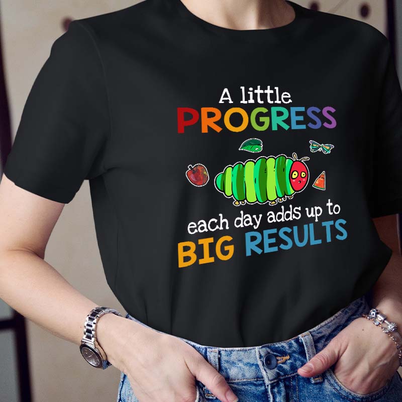 A Little Progress Each Day Adds Up To Big Results Teacher T-Shirt
