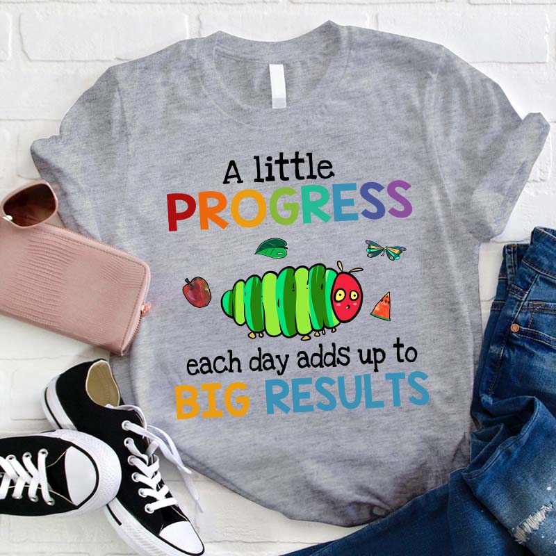 A Little Progress Each Day Adds Up To Big Results Teacher T-Shirt