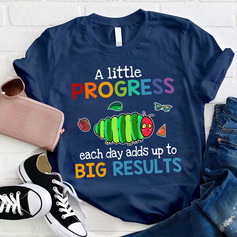 A Little Progress Each Day Adds Up To Big Results Teacher T-Shirt