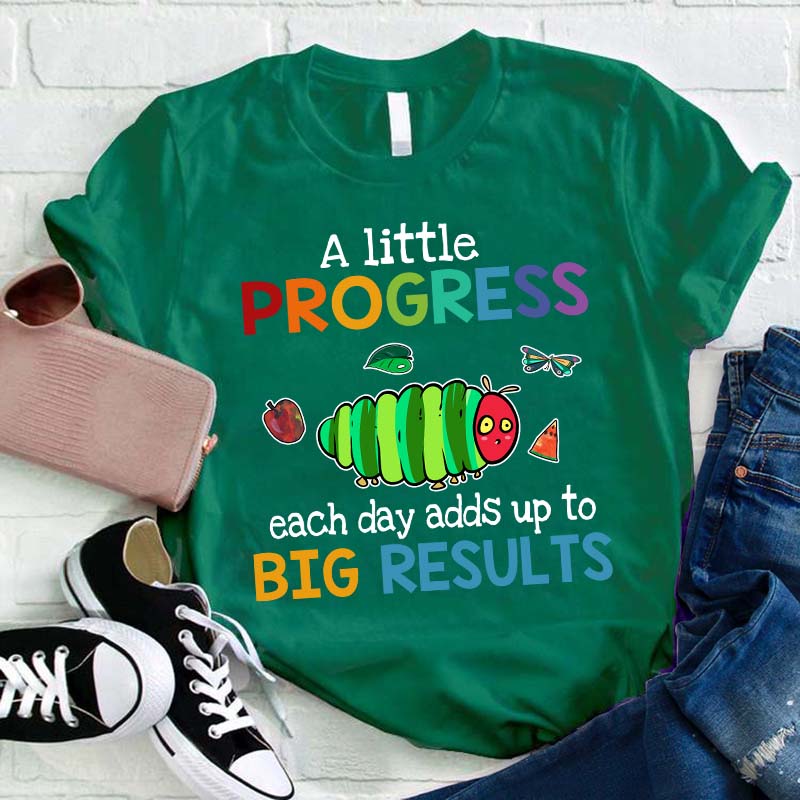 A Little Progress Each Day Adds Up To Big Results Teacher T-Shirt