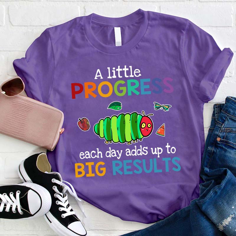 A Little Progress Each Day Adds Up To Big Results Teacher T-Shirt