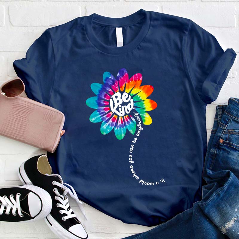 Be Kind In A World Where You Can Be Anything Teacher T-Shirt