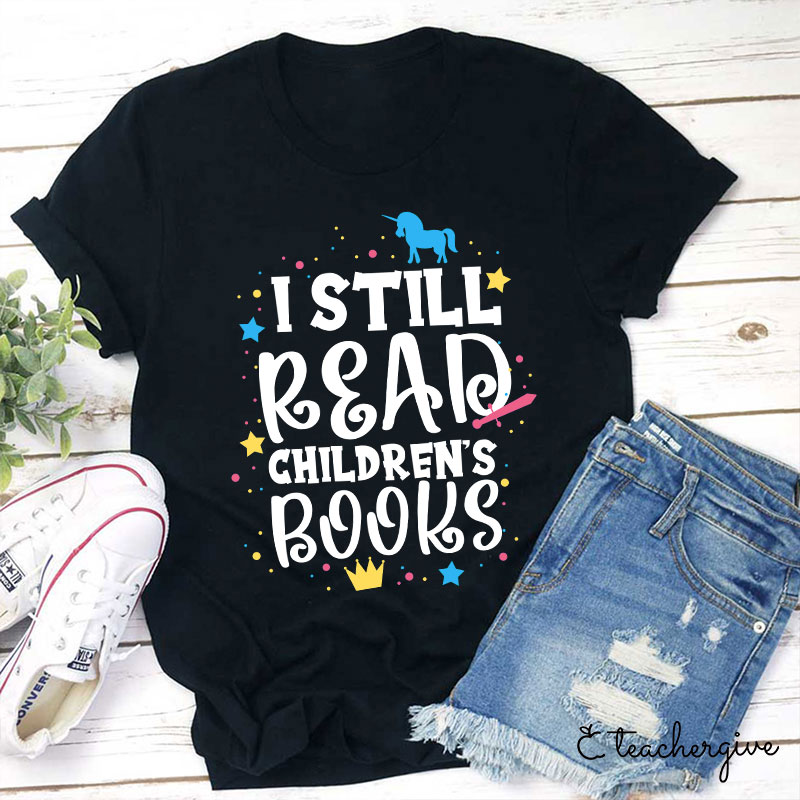 I Still Read Children's Books T-Shirt