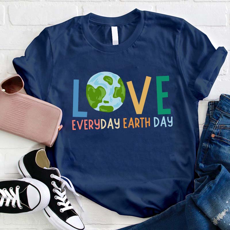 Live Everyday Earth Day Teacher T-Shirt