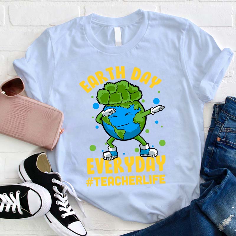 Earth Day Everyday Teacher Life Teacher T-Shirt