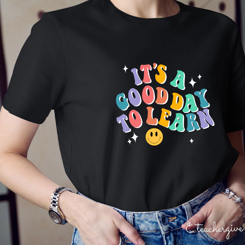 It's A Good Day To Learn  T-Shirt