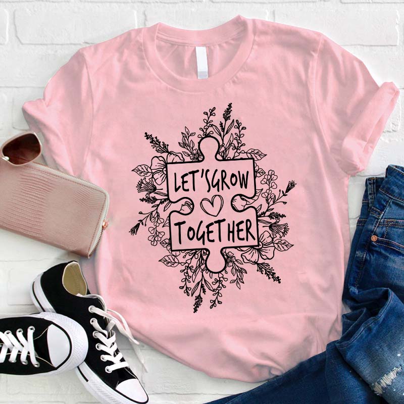 Let's Grow Together Teacher T-Shirt