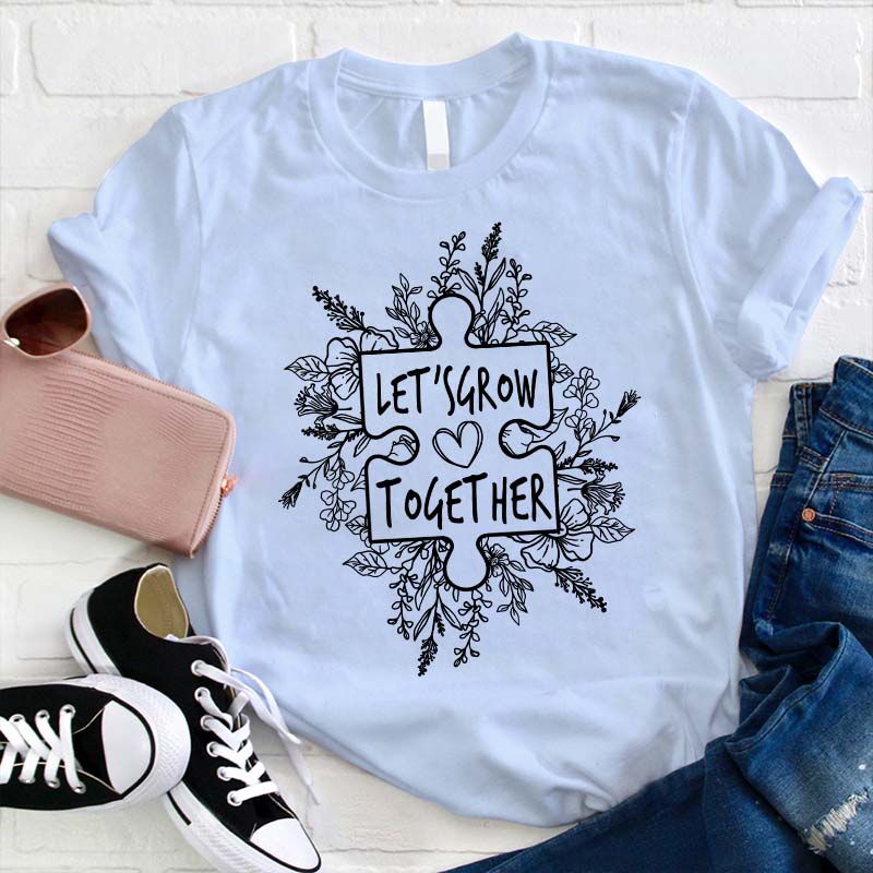 Let's Grow Together Teacher T-Shirt