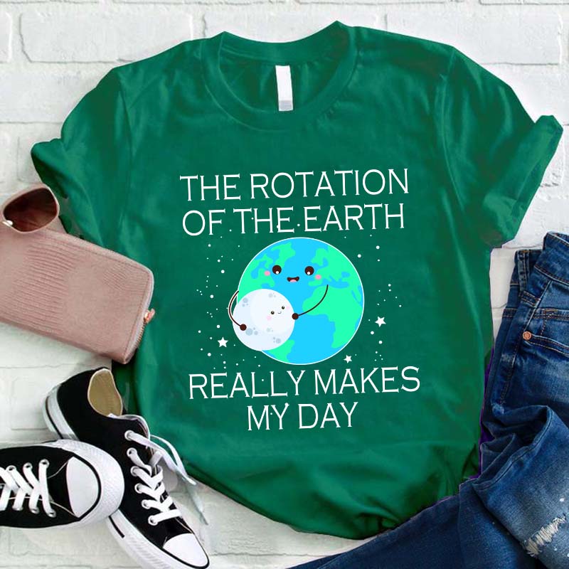 The Rotation Of The Earth Really Makes My Day Teacher T-Shirt