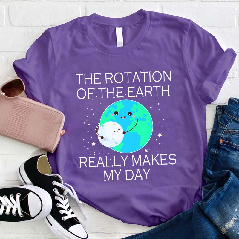 The Rotation Of The Earth Really Makes My Day Teacher T-Shirt