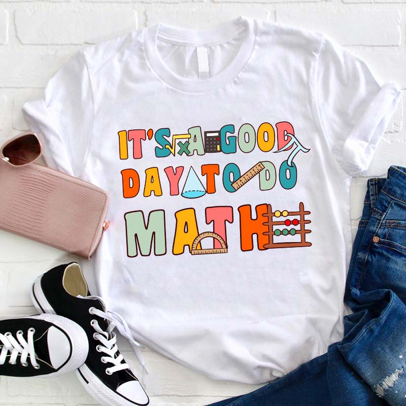 It's A Good Day To Do Math Teacher T-Shirt