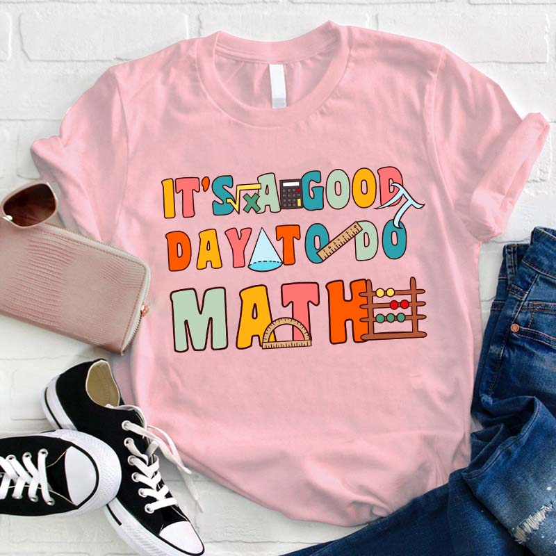 It's A Good Day To Do Math Teacher T-Shirt