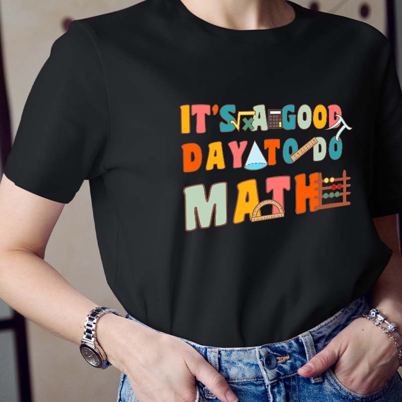 It's A Good Day To Do Math Teacher T-Shirt