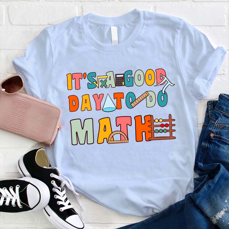 It's A Good Day To Do Math Teacher T-Shirt