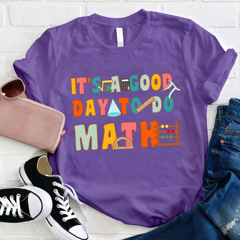 It's A Good Day To Do Math Teacher T-Shirt
