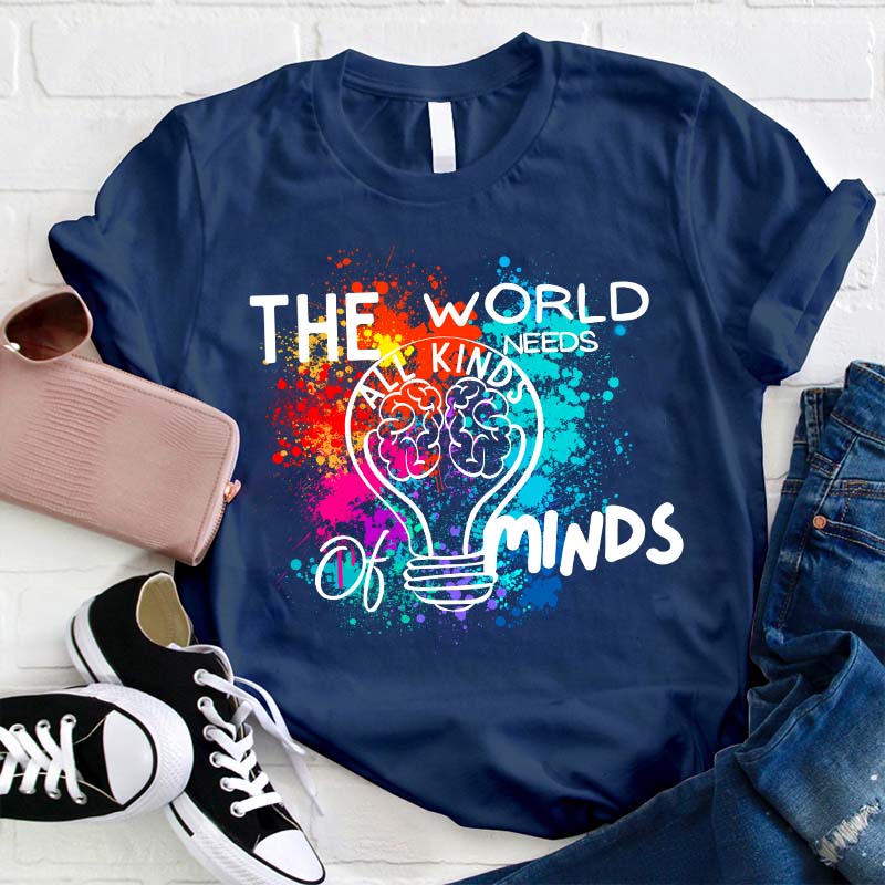 The World Needs All Kinds Of Minds Teacher T-Shirt