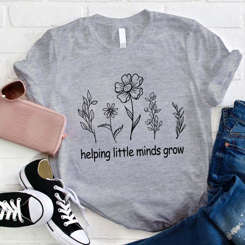 Helping Little Minds Grow Teacher T-Shirt