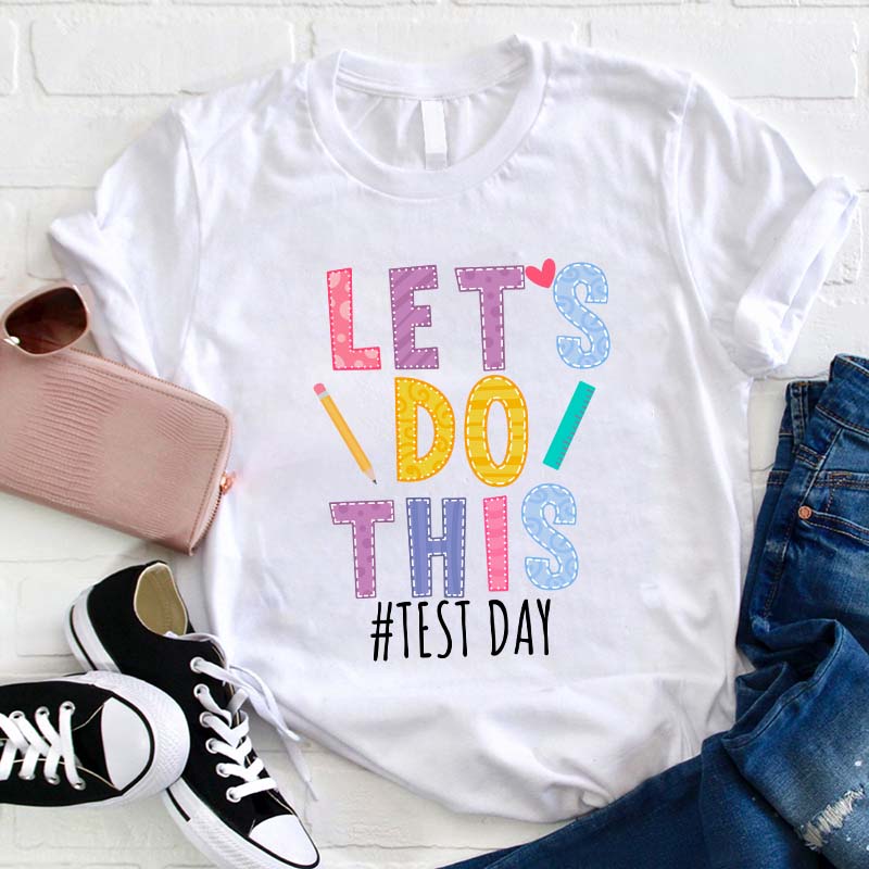 Test Day Let's Do This Teacher T-Shirt