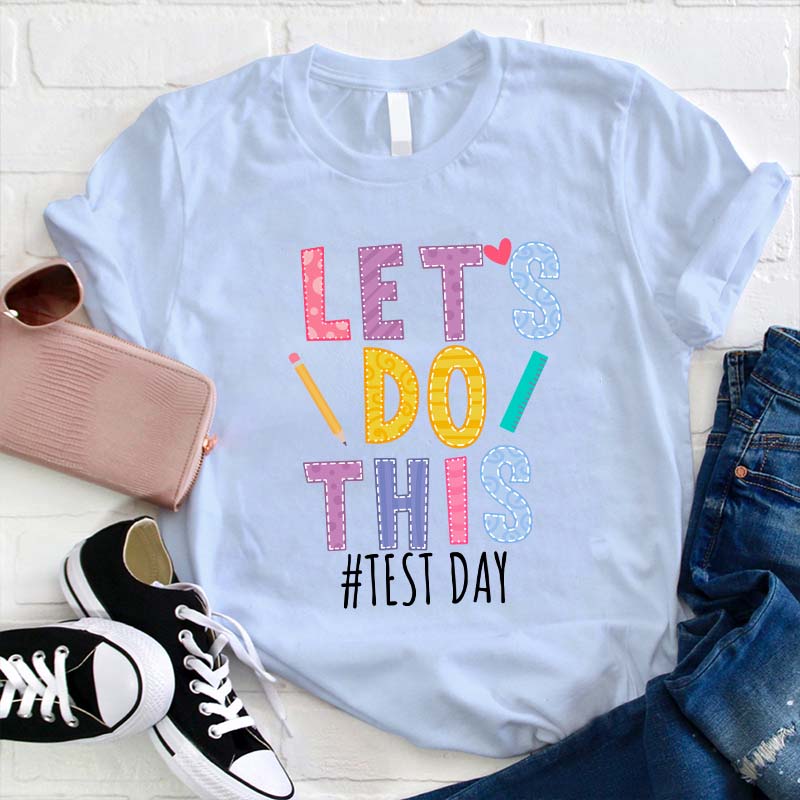 Test Day Let's Do This Teacher T-Shirt