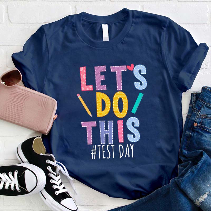 Test Day Let's Do This Teacher T-Shirt