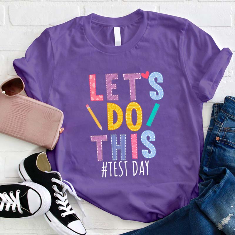 Test Day Let's Do This Teacher T-Shirt