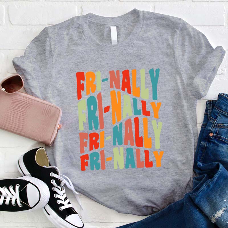 Fri-nally Fri-nally Teacher T-Shirt