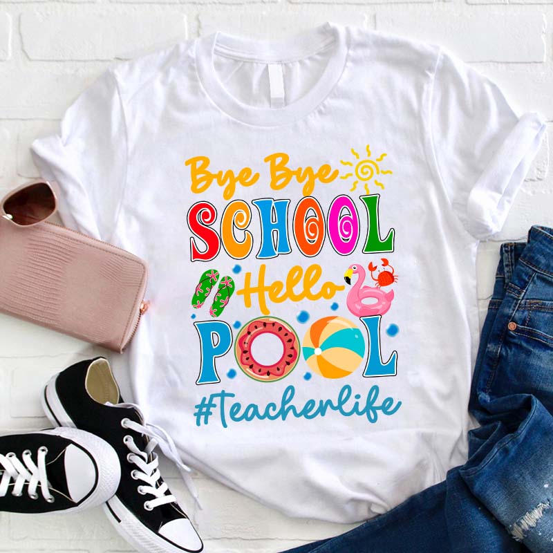 Bye Bye School Hello Pool Teacher T-Shirt