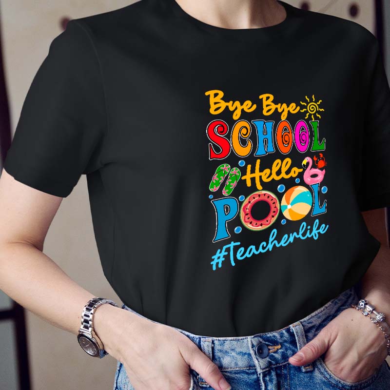 Bye Bye School Hello Pool Teacher T-Shirt