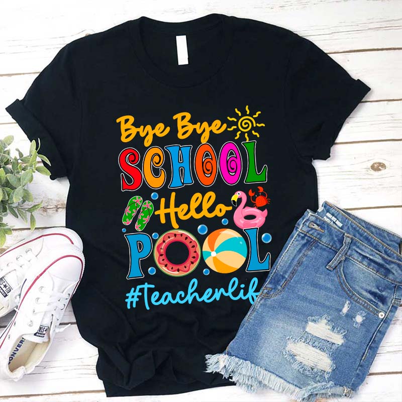 Bye Bye School Hello Pool Teacher T-Shirt