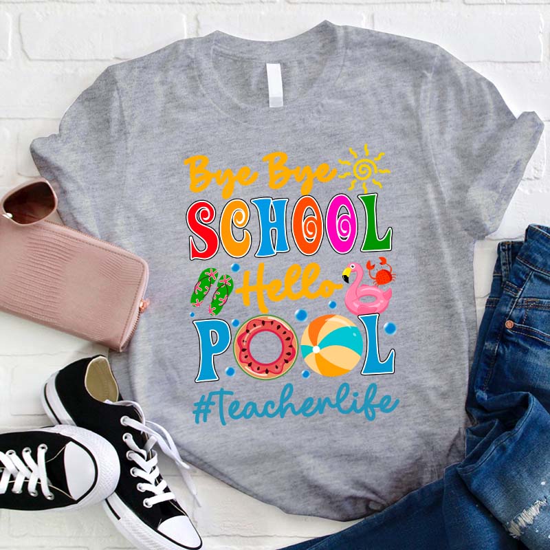 Bye Bye School Hello Pool Teacher T-Shirt