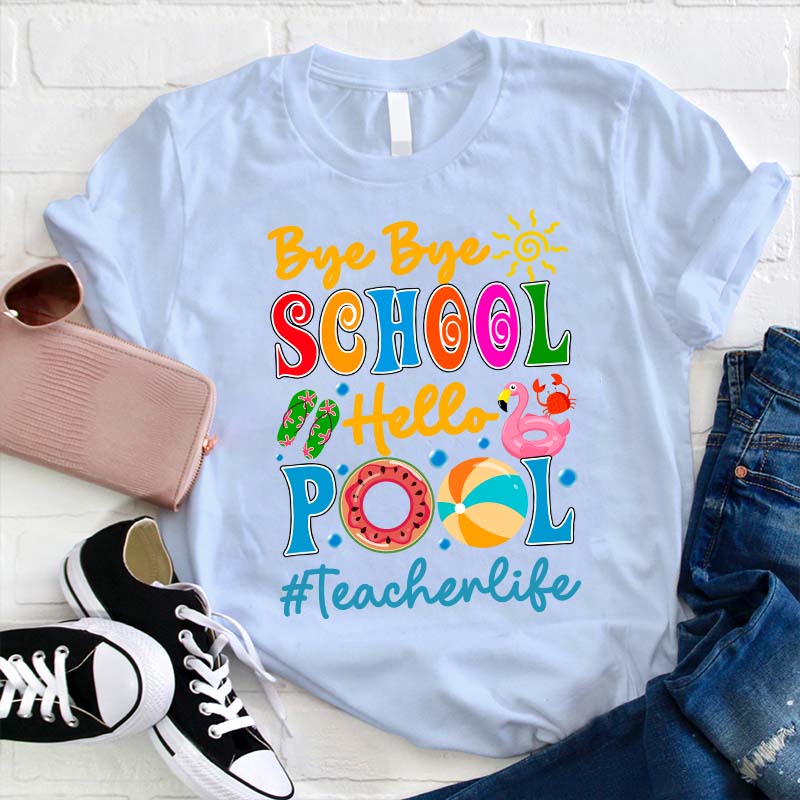 Bye Bye School Hello Pool Teacher T-Shirt