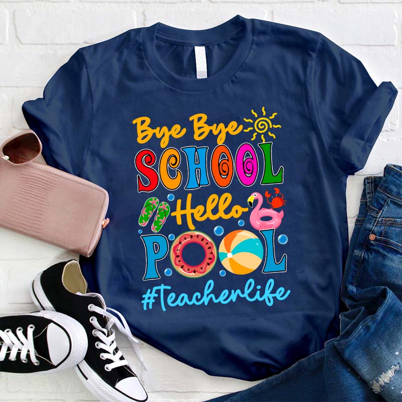 Bye Bye School Hello Pool Teacher T-Shirt