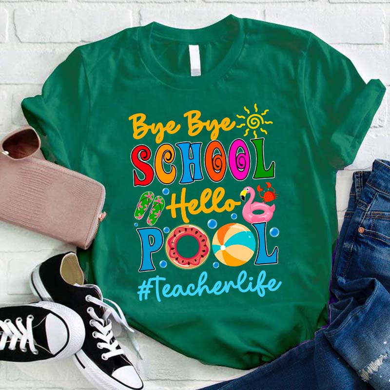 Bye Bye School Hello Pool Teacher T-Shirt