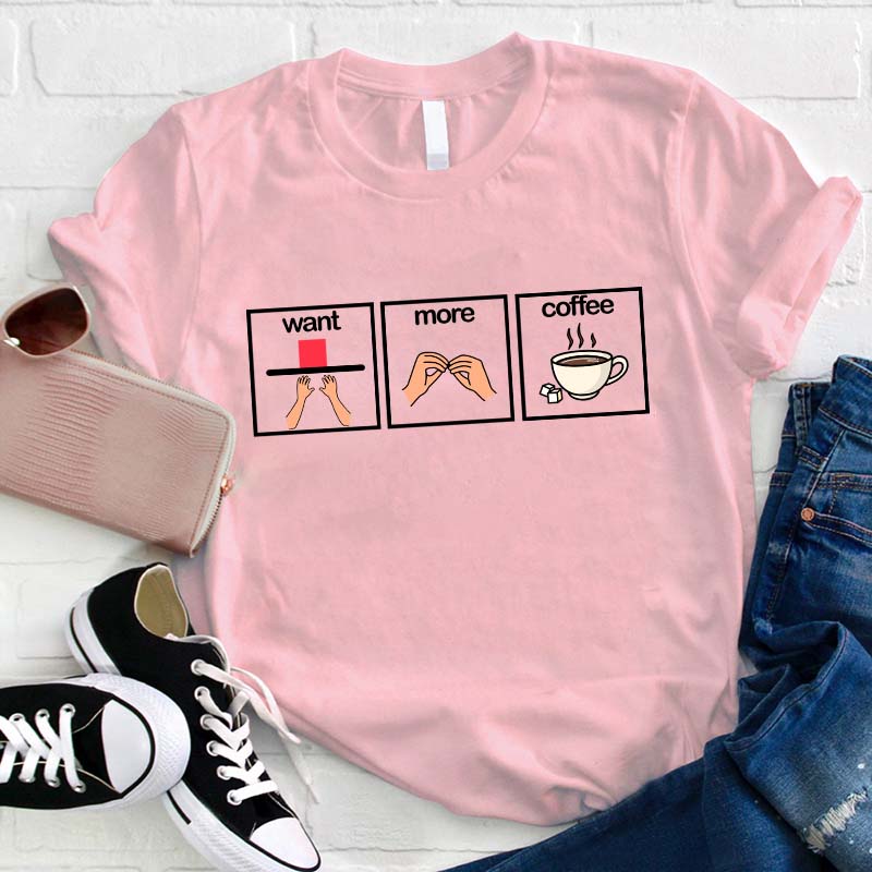 What More Coffee Teacher T-Shirt