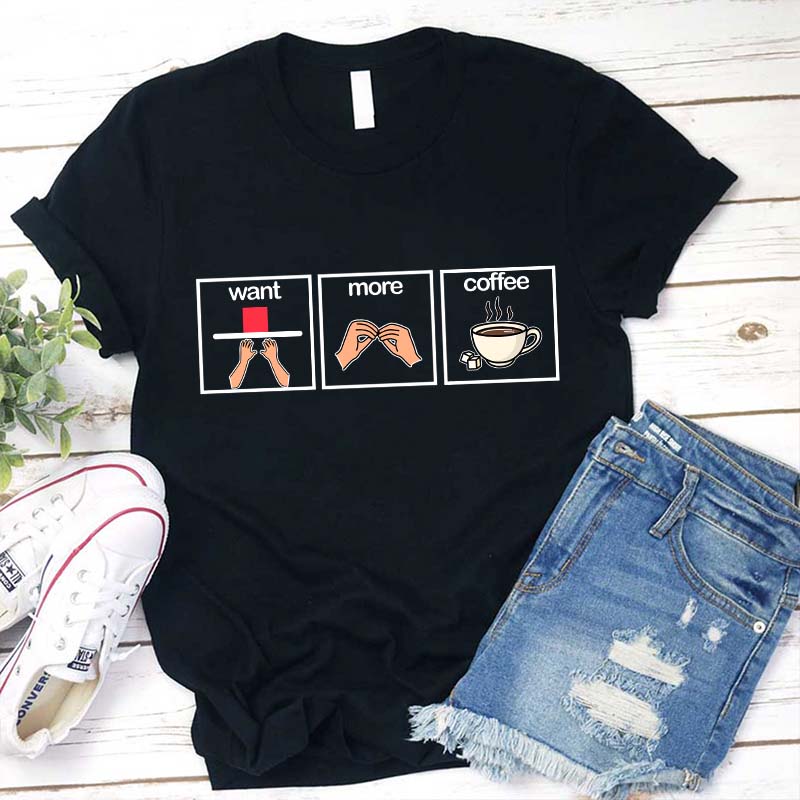 What More Coffee Teacher T-Shirt