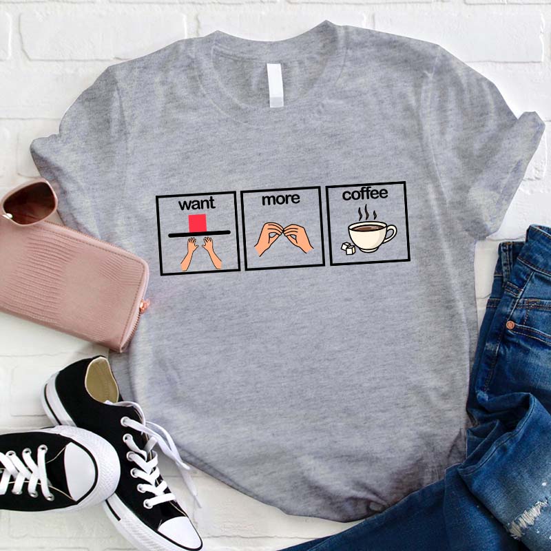 What More Coffee Teacher T-Shirt